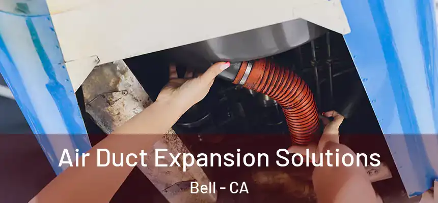 Air Duct Expansion Solutions Bell - CA