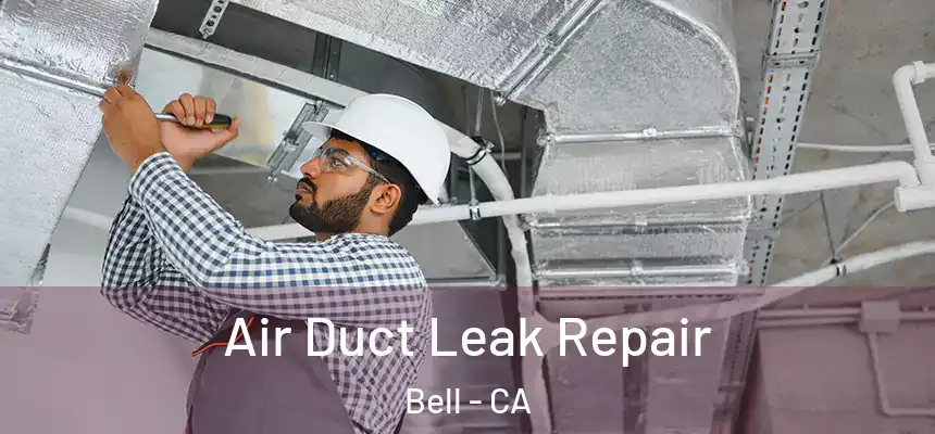 Air Duct Leak Repair Bell - CA