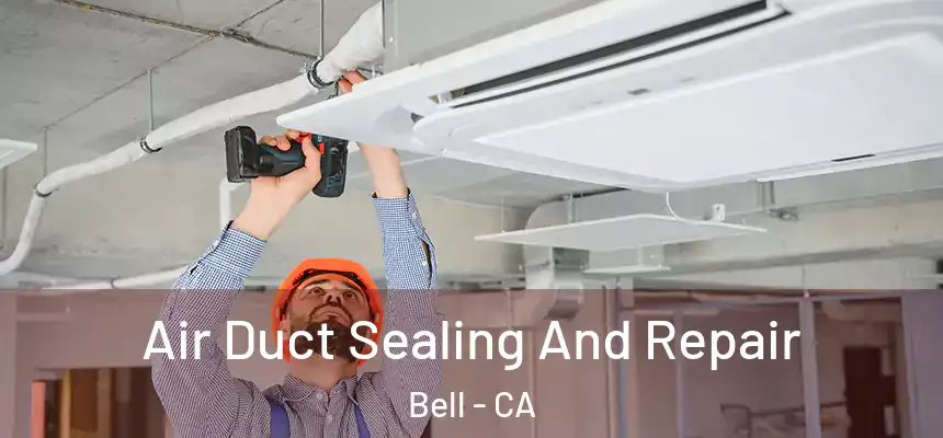 Air Duct Sealing And Repair Bell - CA