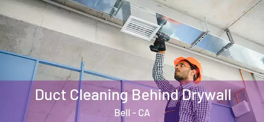 Duct Cleaning Behind Drywall Bell - CA