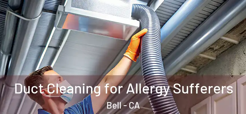  Duct Cleaning for Allergy Sufferers Bell - CA