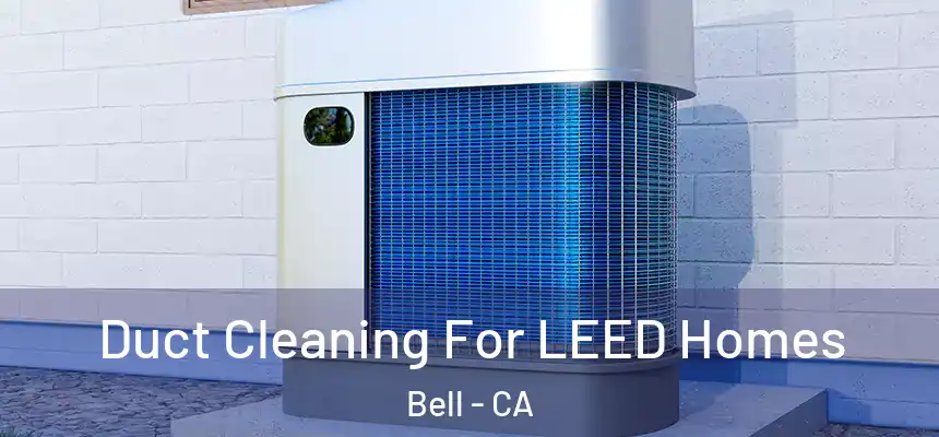  Duct Cleaning For LEED Homes Bell - CA