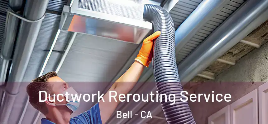  Ductwork Rerouting Service Bell - CA
