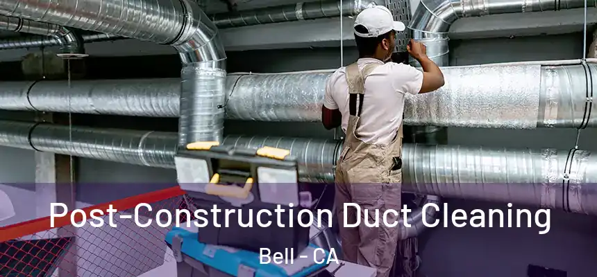  Post-Construction Duct Cleaning Bell - CA
