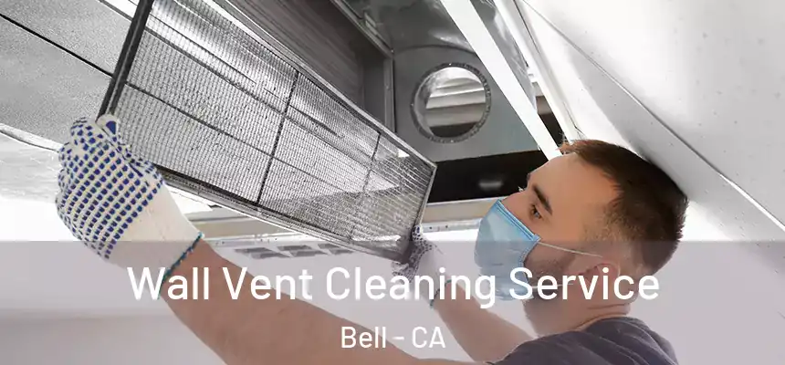  Wall Vent Cleaning Service Bell - CA