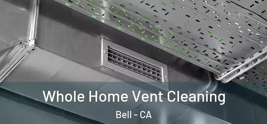  Whole Home Vent Cleaning Bell - CA
